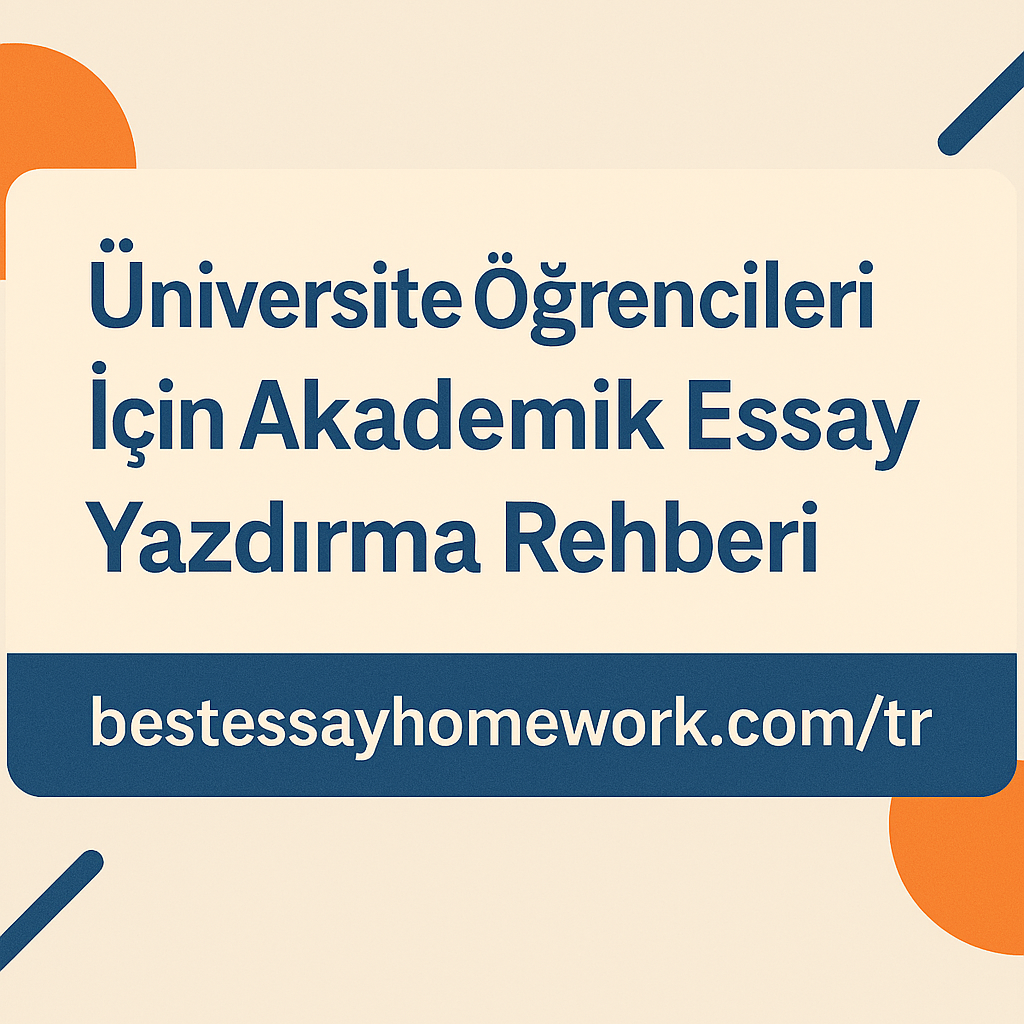 Üniversite Öğrencileri İçin Akademik Essay Yazdırma Rehberi | En İyi Essay